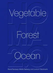 Noma 2.0: Vegetable, Forest, Ocean - René Redzepi, Mette Soberg