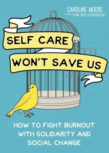 Self Care Won''t Save Us - Caroline Moore