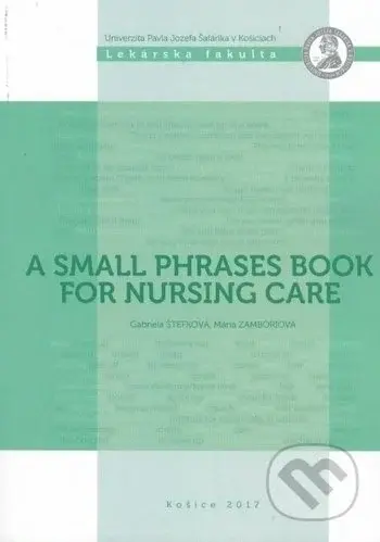 A small phrases book for nursing care - Gabriela Štefková, Mária Zamboriová - kniha z kategorie Medicína