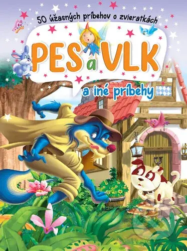 Pes a vlk a iné príbehy (50 úžasných príbehov o zvieratkách) - kniha z kategorie Pohádky