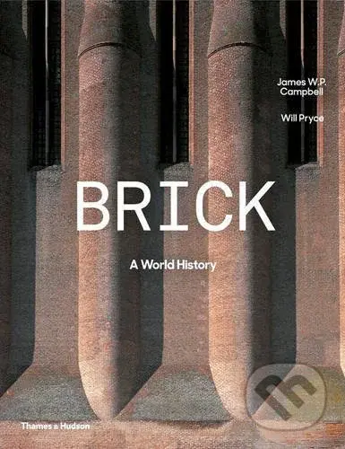 Brick (A World History) - Will Pryce, James W.P. Campbell