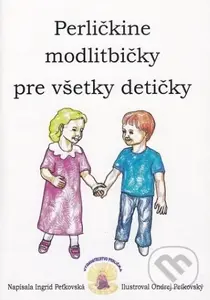 Perličkine modlitbičky pre všetky detičky - Ingrid Peťkovská - kniha z kategorie Duchovní život