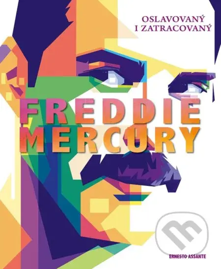 Freddie Mercury (Oslavovaný i zatracovaný) - Ernesto Assante - kniha z kategorie Životopisy