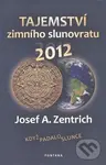 Tajemství zimního slunovratu 2012 - Josef A. Zentrich