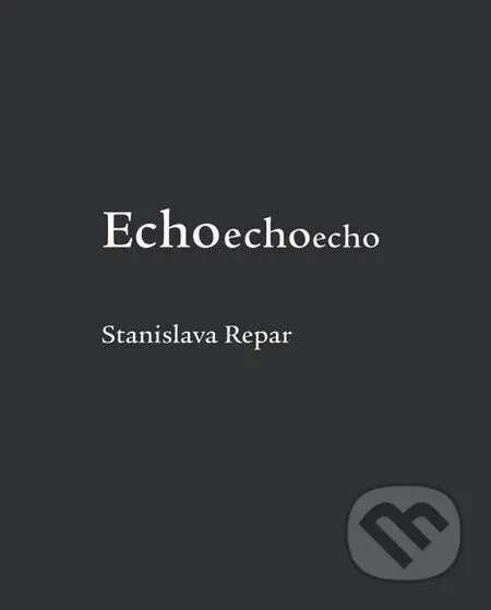 Echoechoecho - Stanislava Chrobáková Repar - kniha z kategorie Poezie