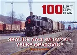 100 let místní dráhy Skalice nad Svitavou - Velké Opatovice - kniha z kategorie Automobily a doprava