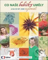 Co naše babičky uměly a na co my jsme zapomněli - Michaela Učňová - kniha z kategorie Kuchařky