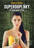 Superdoplňky ve sportovní výživě - Daniela Krčová - kniha z kategorie Individuální sporty
