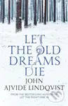 Let the Old Dreams Die - John Ajvide Lindqvist - kniha z kategorie Fantasy
