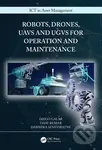 Robots, Drones, UAVs and UGVs for Operation and Maintenance - Diego Galar, Uday Kumar, Dammika Seneviratne