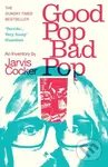 Good Pop, Bad Pop - Jarvis Cocker - kniha z kategorie Autobiografie