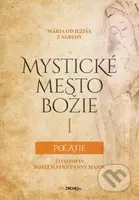 Mystické mesto Božie I – Počatie (Životopis Božej Matky Panny Márie) - kniha z kategorie Křesťanství