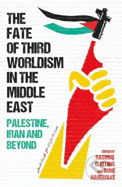 The Fate of Third Worldism in the Middle East (Iran, Palestine and Beyond) - kniha z kategorie Historie