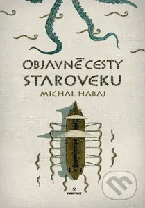 Objavné cesty staroveku - Michal  Habaj - kniha z kategorie Starověk