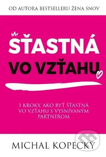 Šťastná vo vzťahu (3 kroky, ako byť šťastná vo vzťahu s vysnívaným partnerom) - kniha z kategorie Vztahy a rodina