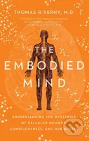 The Embodied Mind (Understanding the Mysteries of Cellular Memory, Consciousness, and Our Bodies) - kniha z kategorie Odborné a naučné