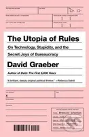 The Utopia of Rules (On Technology, Stupidity, and the Secret Joys of Bureaucracy) - kniha z kategorie Odborné a naučné