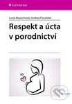 Respekt a úcta v porodnictví - Lucia Mazúchová, Andrea Porubská - kniha z kategorie Medicína