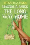 Magnolia Parks: The Long Way Home - Jessa Hastings