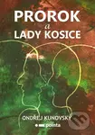 Prorok a Lady Kosice - Ondřej Kunovský
