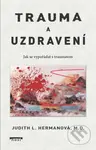 Trauma a uzdravení (Jak se vypořádat s traumatem) - Judith L. Herman - kniha z kategorie Psychologie