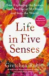Life in Five Senses (How Exploring the Senses Got Me Out of My Head and Into the World) - kniha z kategorie Motivace a seberozvoj