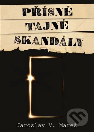 Přísně tajné skandály - Jaroslav V. Mareš - kniha z kategorie Historie