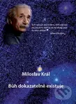 Bůh dokazatelně existuje - Miloslav Král