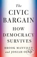 The Civic Bargain (How Democracy Survives) - Brook Manville, Josiah Ober - kniha z kategorie Politologie a politika