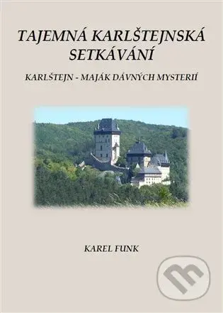 Tajemná karlštejnská setkávání (Karlštejn - maják dávných mysterií) - kniha z kategorie Historie