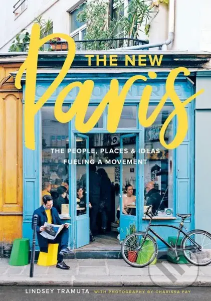 The New Paris (The People, Places and Ideas Fueling a Movement) - kniha z kategorie Průvodci Evropou