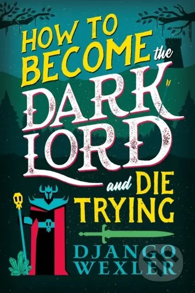 How to Become the Dark Lord and Die Trying - Django Wexler - kniha z kategorie Fantasy