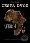 Cesta dvou - Afrika - Tom Jurka - kniha z kategorie Beletrie