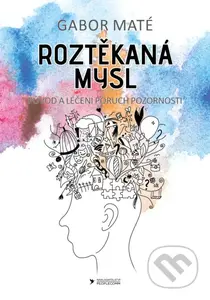 Roztěkaná mysl (Původ a léčení poruch pozornosti) - Gábor Maté - kniha z kategorie Psychologie