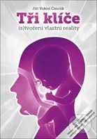 Tři klíče ((s)Tvoření vlastní reality) - Jiří Vokiel Čmolík - kniha z kategorie Motivace a seberozvoj