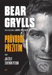 Bear Grylls. Průvodce přežití (aneb Jak čelit životním výzvám...) - Bear Grylls