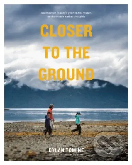 Closer to the Ground (An Outdoor Family's Year on the Water, in the Woods and at the Table) - kniha z kategorie Kuchařky