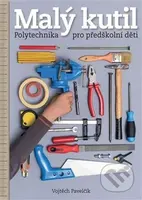 Malý kutil – polytechnika pro předškolní děti - Vojtěch Pavelčík - kniha z kategorie Pro děti