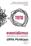 Esencializmus (Zamerajte sa na to podstatné) - Greg McKeown