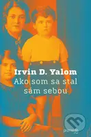 Ako som sa stal sám sebou (Pamäti psychiatra) - Irvin D. Yalom - kniha z kategorie Psychologie
