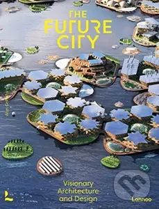 The Future City (Visionary Architecture and Design) - Alyn Griffiths