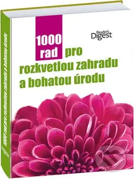 1000 rad pro rozkvetlou zahradu a bohatou úrodu - kniha z kategorie Dům, byt a zahrada