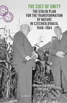 The Cult of Unity - The Stalin Plan for the Transformation of Nature in Czechoslovakia 1948-1964 - kniha z kategorie Historie
