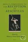 Brill's Companion to the Reception of Aeschylus - Rebecca Futo Kennedy - kniha z kategorie Literární věda