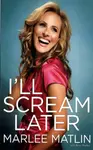 I'll Scream Later - Marlee Matlin