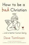 How to be a Bad Christian - Dave Tomlinson