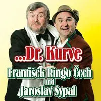 František Ringo Čech, Jaroslav Sypal – ...Dr. Kurve