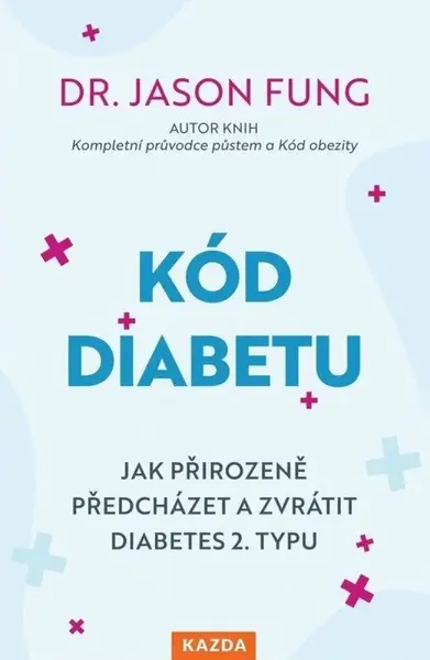 Kód diabetu - Jak přirozeně předcházet a zvrátit diabetes 2. typu - Jason Fung
