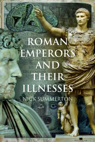 Roman Emperors and their Illnesses - Nick Summerton