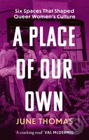 A Place of Our Own (Six Spaces that Shaped Queer Women's Culture - 'A cracking read' (Val McDermid)) - kniha z kategorie Humanitní a společenské vědy